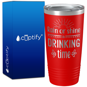 Rain or Shine is Drinking Time on 20oz Tumbler