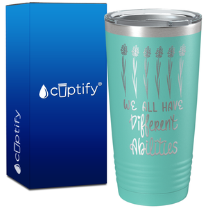 We All Have Different Abilites on 20oz Tumbler