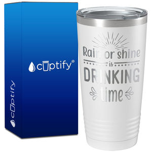 Rain or Shine is Drinking Time on 20oz Tumbler