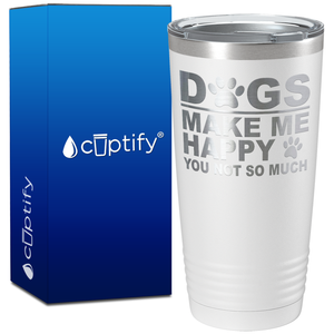 Dogs Make me Happy You Not Much on 20oz Tumbler