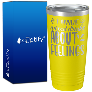 I Have Mixed Drinks About Feelings on 20oz Tumbler