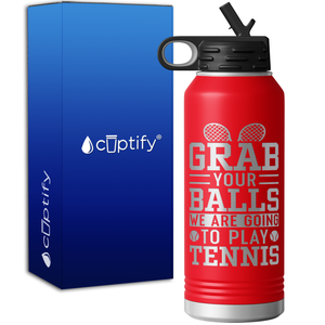 Grab your Balls We are Going to Play Tennis 32oz Sport Water Bottle