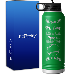 Yes, I Play Like a Girl 40oz Sport Water Bottle