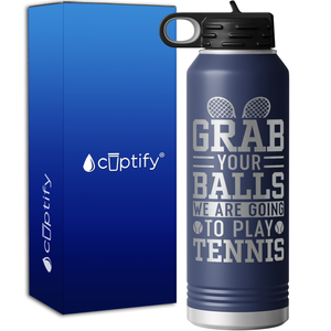 Grab your Balls We are Going to Play Tennis 40oz Sport Water Bottle
