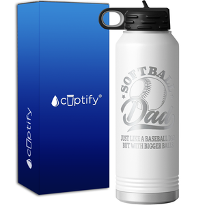 Softball Dad Just Like a Baseball Dad but with Bigger Balls 40oz Sport Water Bottle