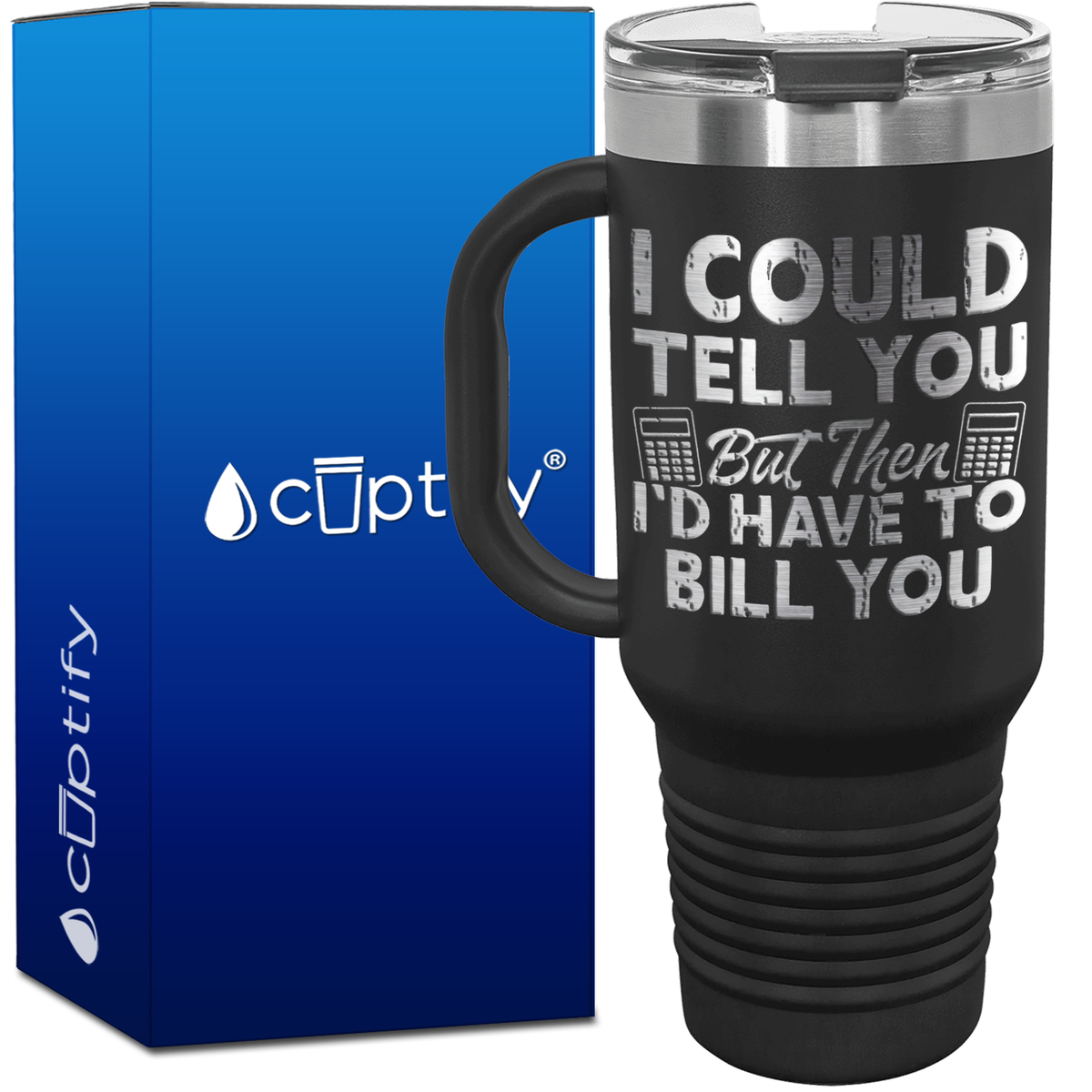 I Could Tell you but Then Id Have to Bill You 40oz Accountant Travel Mug