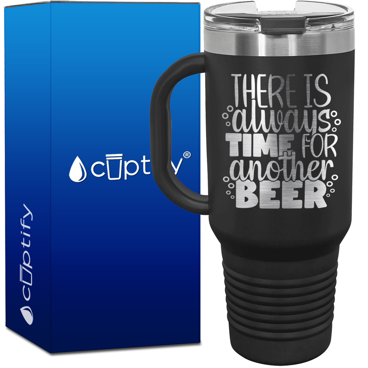 There is Always Time for Another Beer 40oz Beer Lover Travel Mug