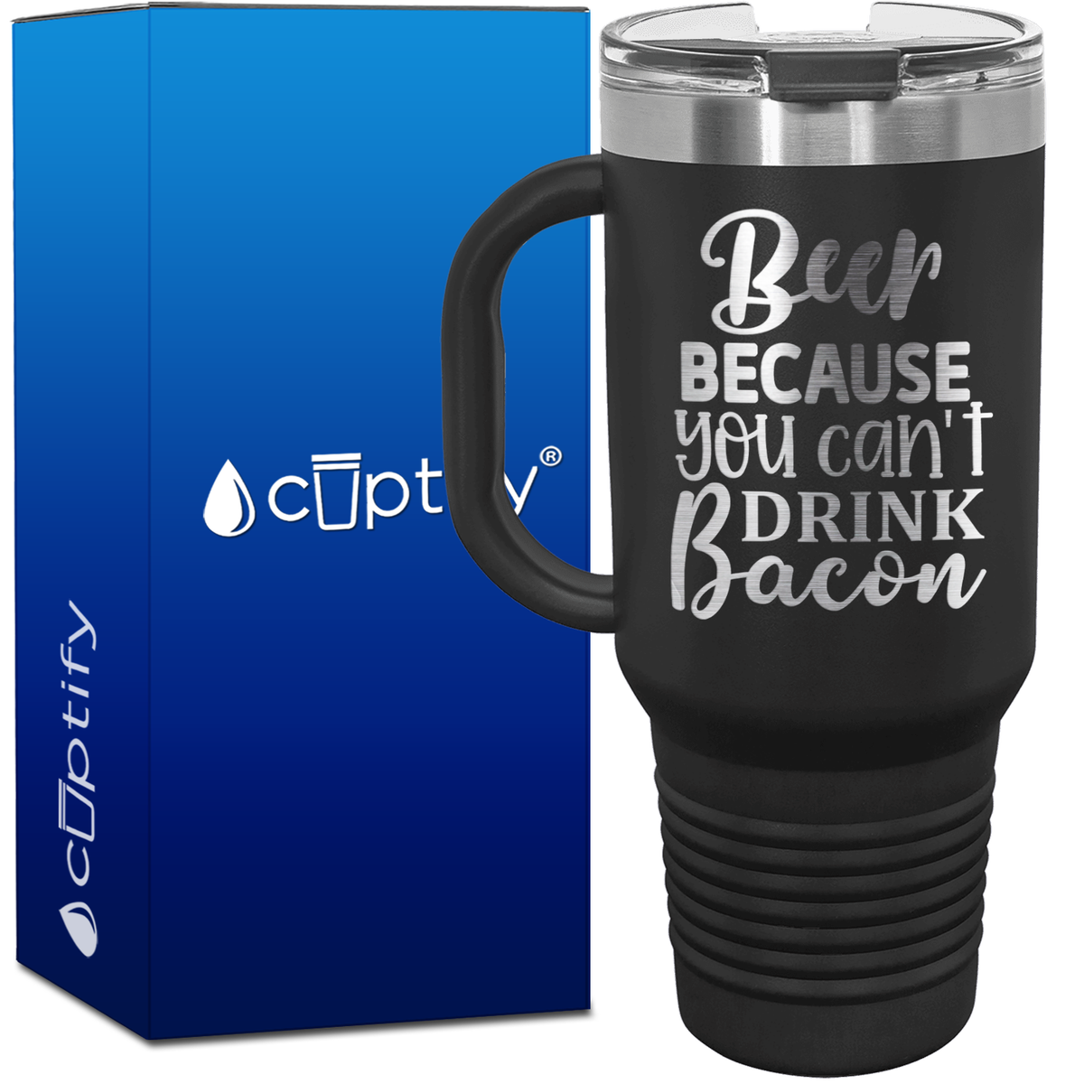 Beer Because You Can't Drink Bacon 40oz Beer Lover Travel Mug