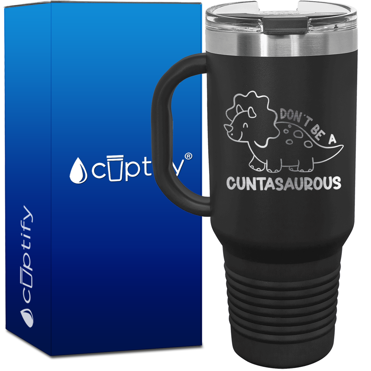 Don't be a Cuntasaurous 40oz Funny Travel Mug