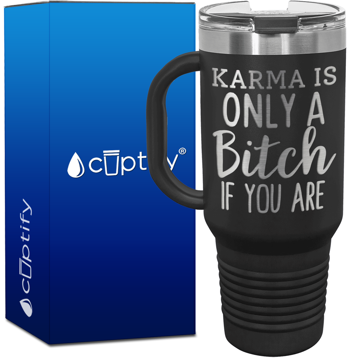 Karma is Only a Bitch if You Are 40oz Travel Mug