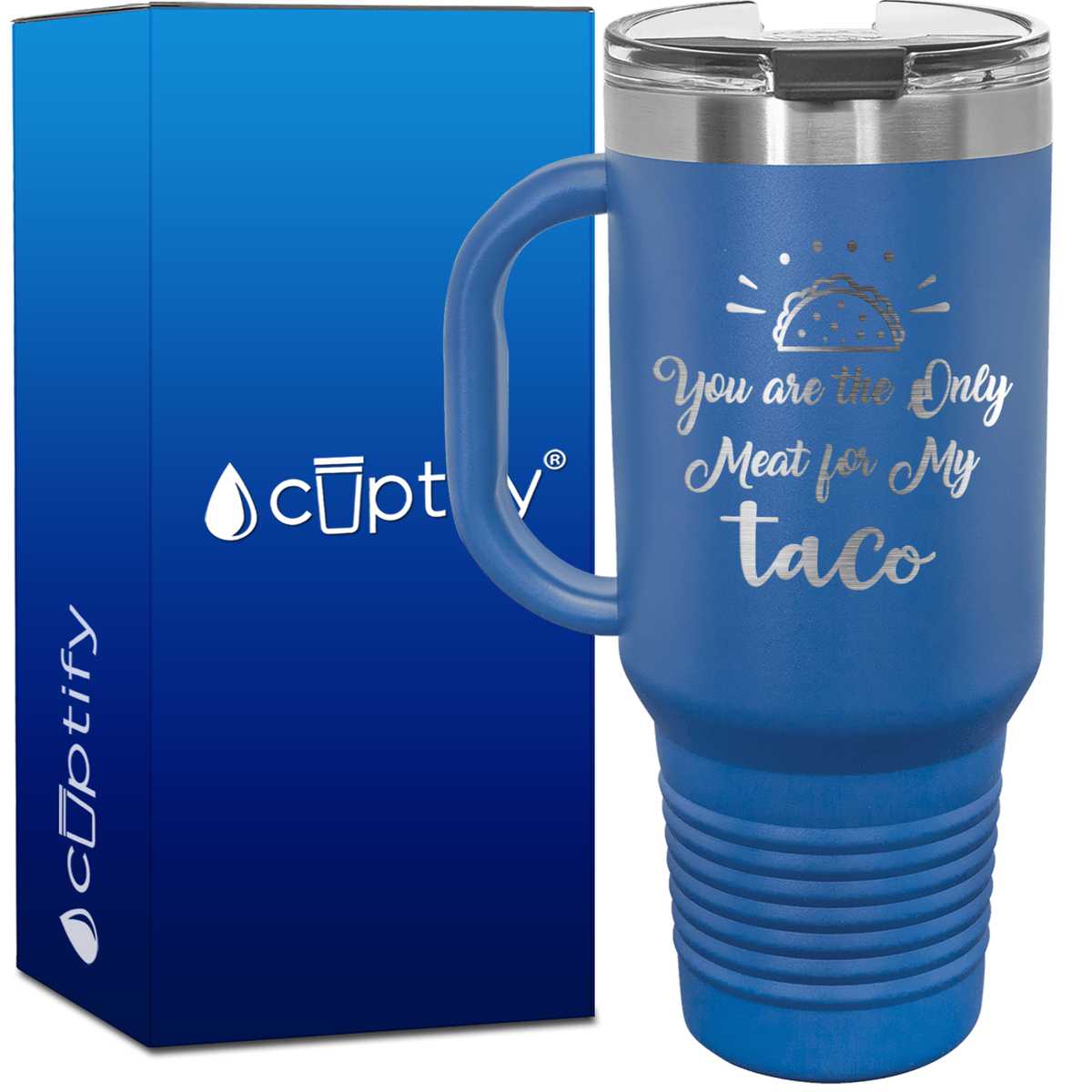 You are the Only Meat for My Taco 40oz Funny Travel Mug