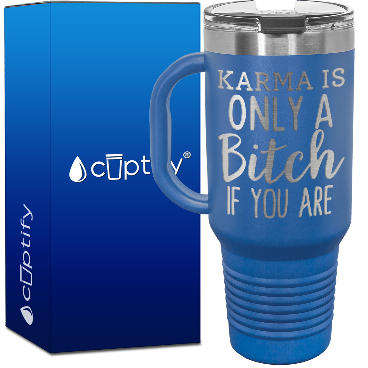Karma is Only a Bitch if You Are 40oz Travel Mug