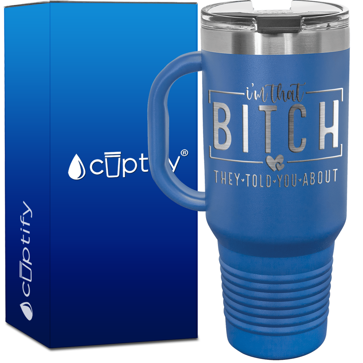 I'm that Bitch They Told You About 40oz Travel Mug