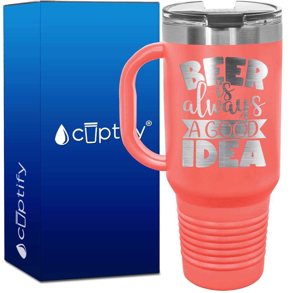 Beer is Always a Good Idea 40oz Beer Lover Travel Mug