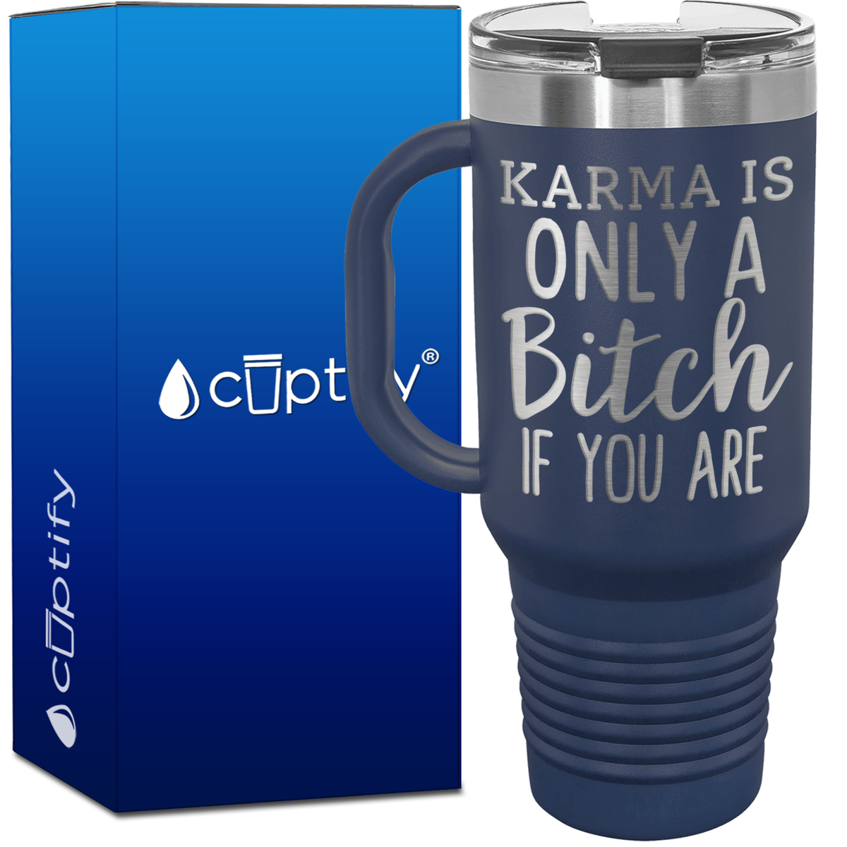 Karma is Only a Bitch if You Are 40oz Travel Mug
