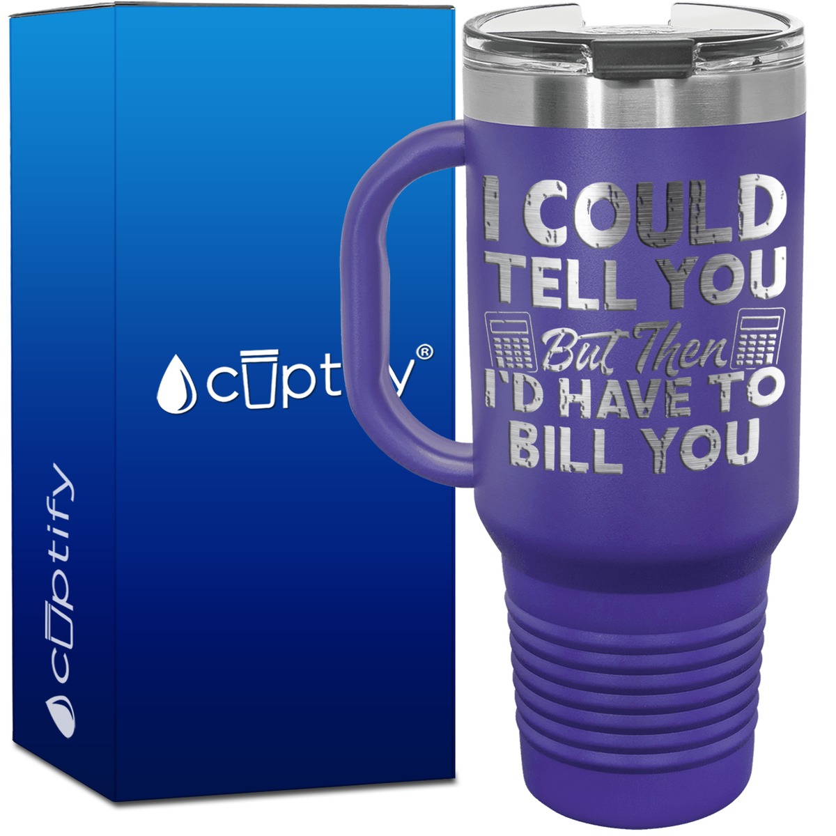 I Could Tell you but Then Id Have to Bill You 40oz Accountant Travel Mug