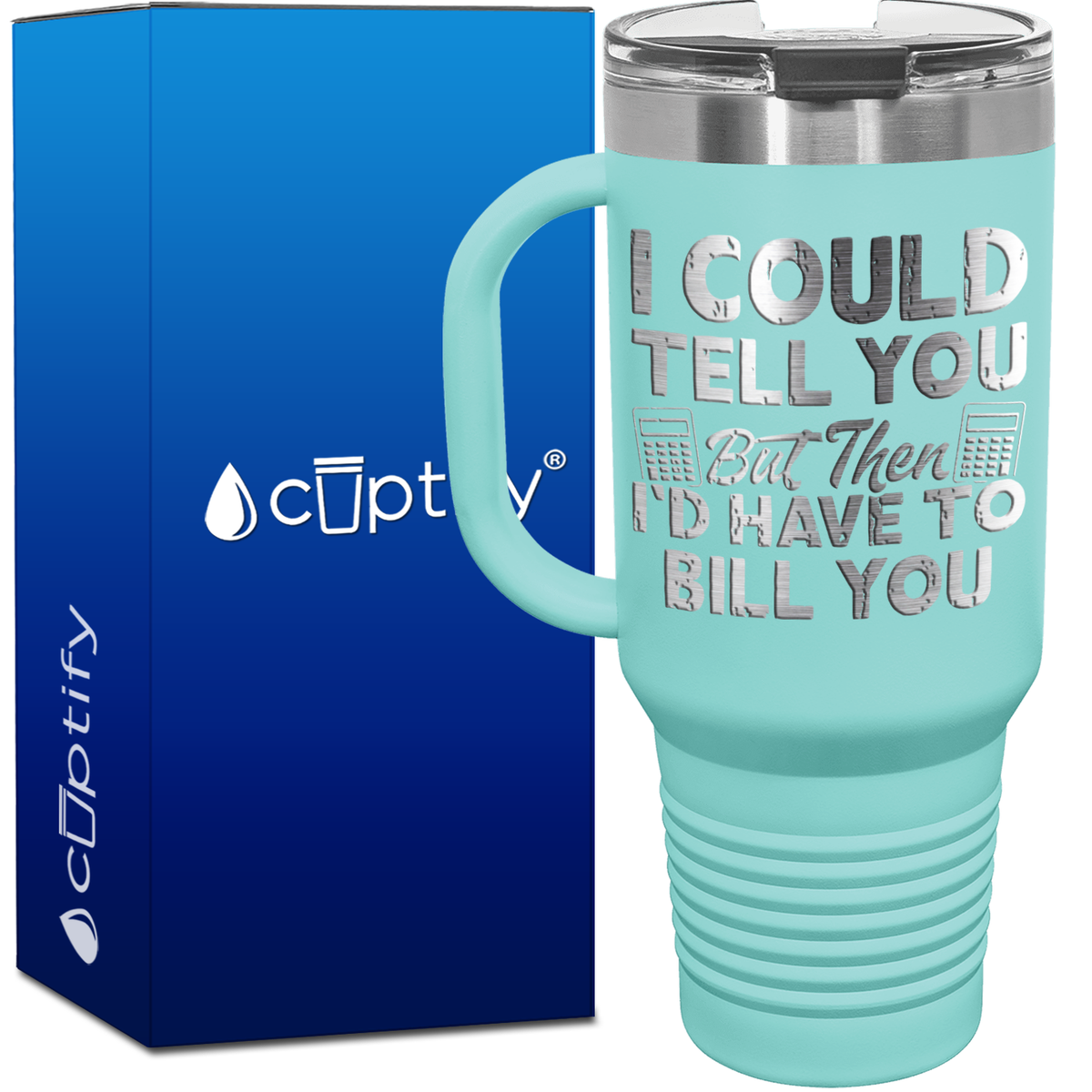 I Could Tell you but Then Id Have to Bill You 40oz Accountant Travel Mug