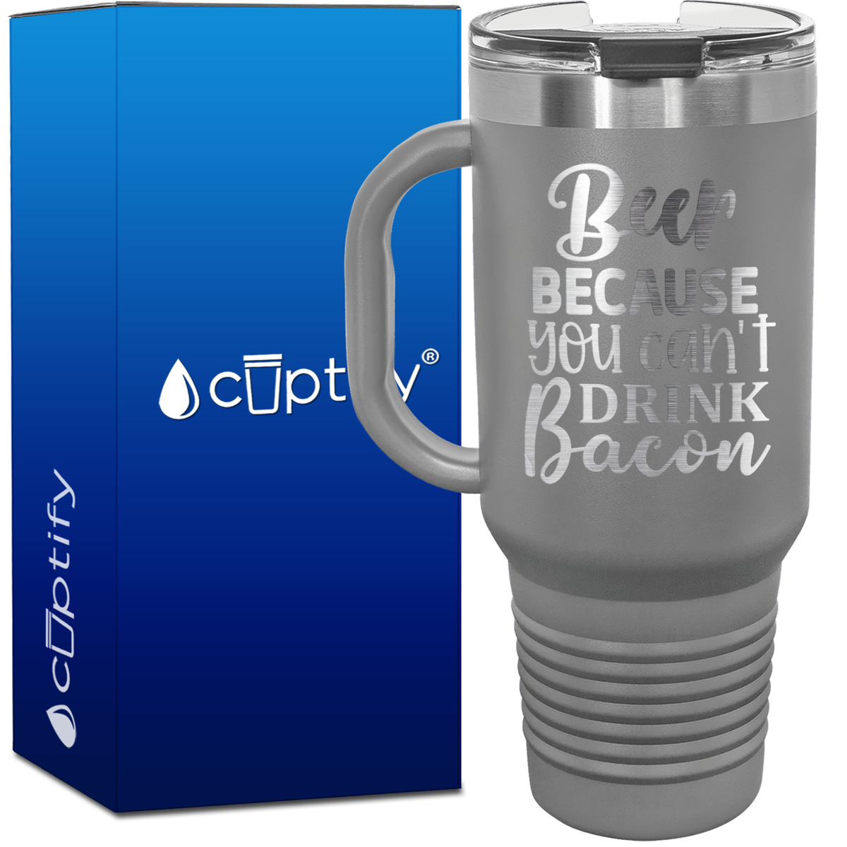 Beer Because You Can't Drink Bacon 40oz Beer Lover Travel Mug