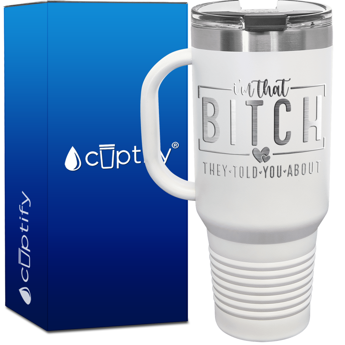 I'm that Bitch They Told You About 40oz Travel Mug