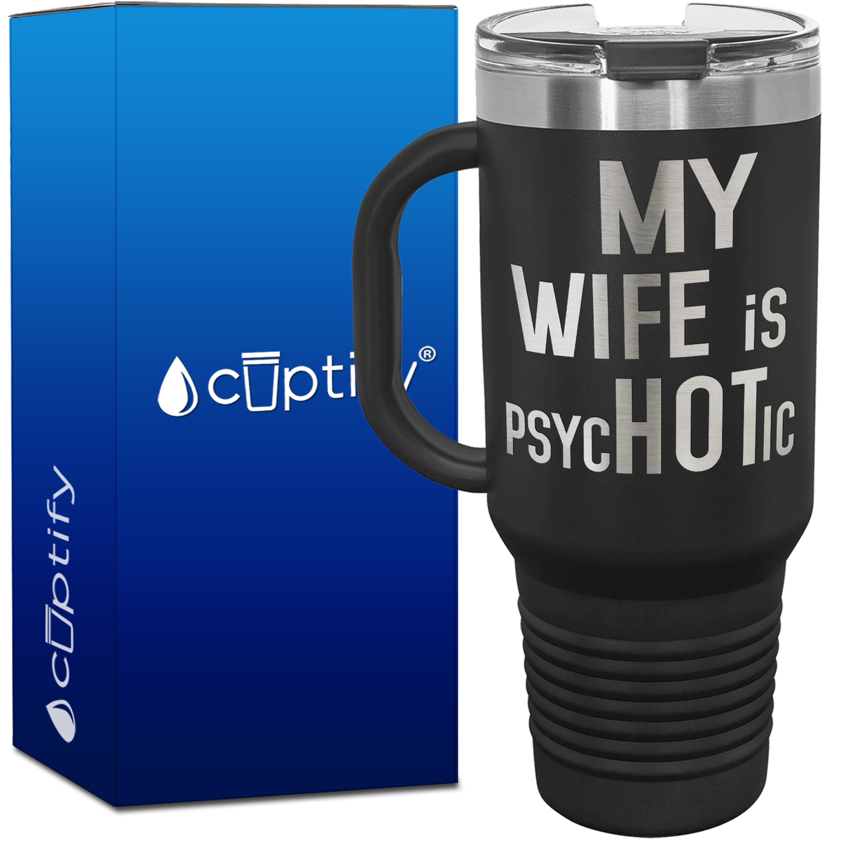 My Wife is psycHOTic 40oz Travel Mug
