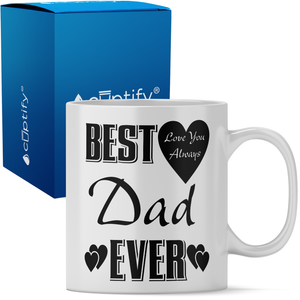 Best Dad Ever Love You Always 11oz Ceramic Coffee Mug