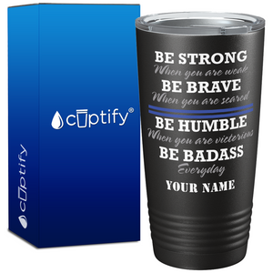 Personalized Be Strong Be Brave Be Humble Be BadAss 20oz Black Police Tumbler
