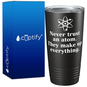 Never Trust an Atom on 20oz Tumbler