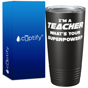 I'm a Teacher What's Your Superpower? on 20oz Tumbler