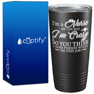 I'm a Nurse of Course I'm Crazy 20oz Nurse Tumbler