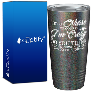 I'm a Nurse of Course I'm Crazy 20oz Nurse Tumbler