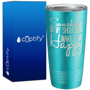 Sunshine On My Shoulders Makes Me Happy 20oz Beach Tumbler