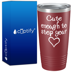 Cute enough to Stop Your Heart 20oz Nurse Tumbler