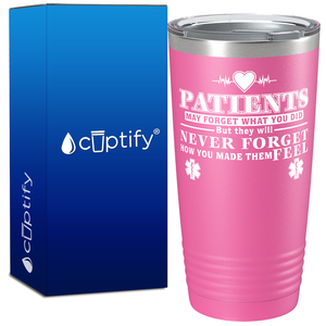 Patients May Forget What you Did 20oz Nurse Tumbler