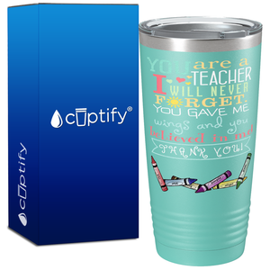 You Are A Teacher I will Never Forget on 20oz Tumbler