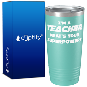 I'm a Teacher What's Your Superpower? on 20oz Tumbler