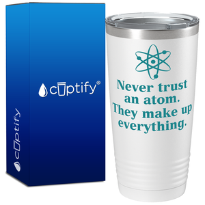 Never Trust an Atom on 20oz Tumbler