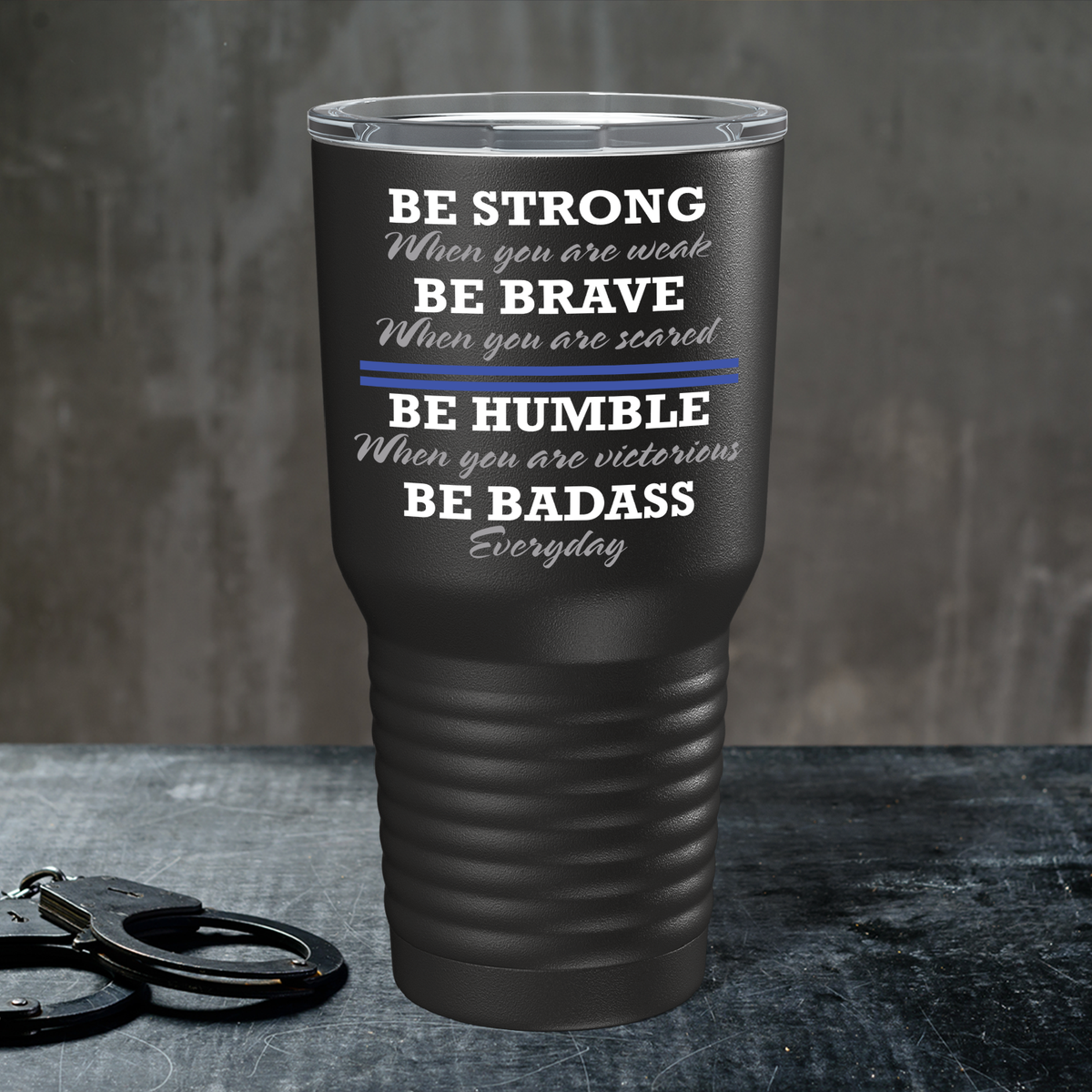 Be Strong When You are Weak on Black 30oz Police Tumbler
