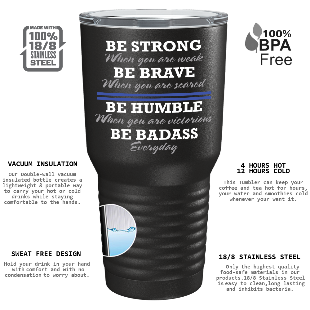 Be Strong When You are Weak on Black 30oz Police Tumbler