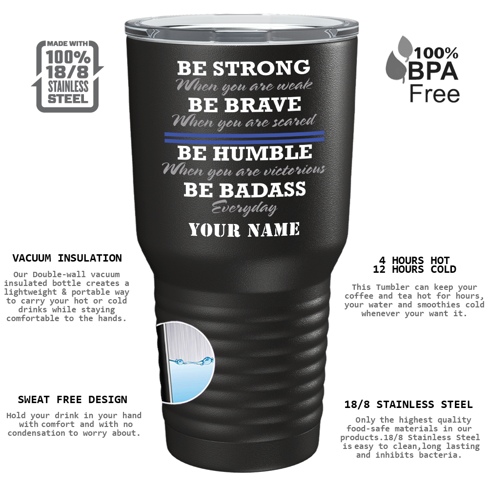 Personalized Be Strong When You are Weak on Black 30oz Police Tumbler