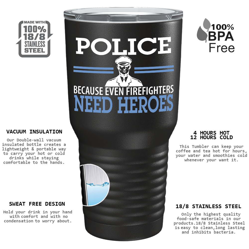 The Heroes We Need on Black 30oz Police Tumbler