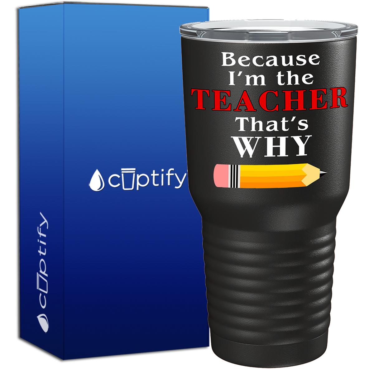 Because I'm the teacher That’s Why 30oz Teacher Tumbler