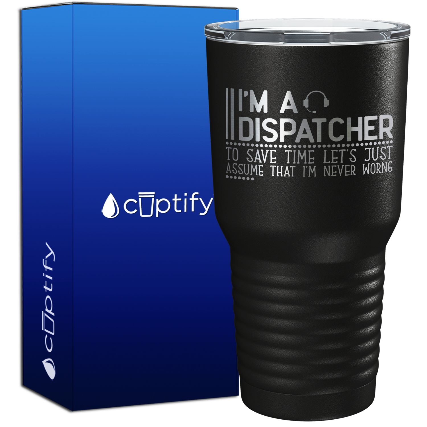 I'm a Dispatcher Lets Assume I'm Never Wrong 30oz Dispatcher Tumbler