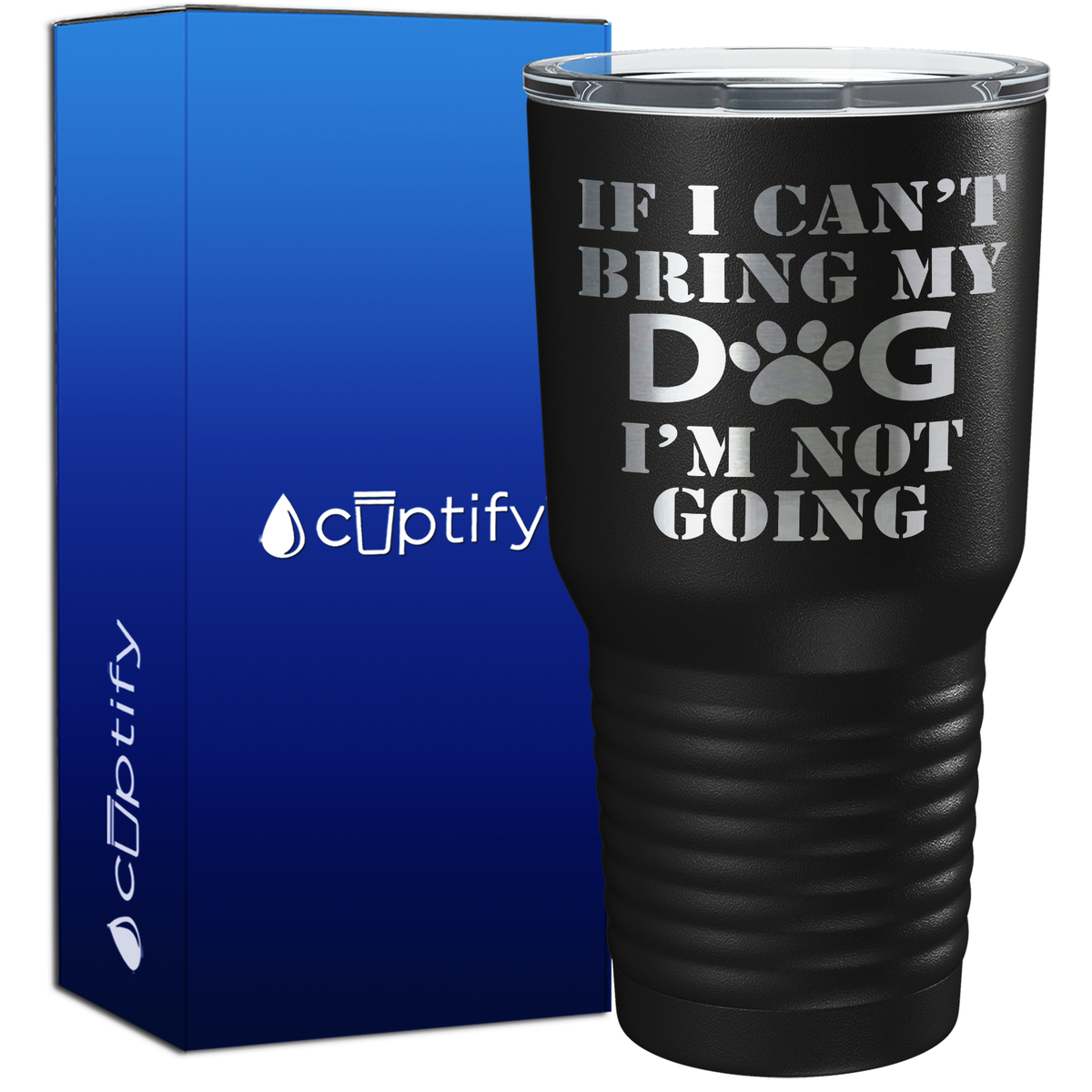 If I cant Bring my Dogs im Not Going 30oz Dogs Tumbler