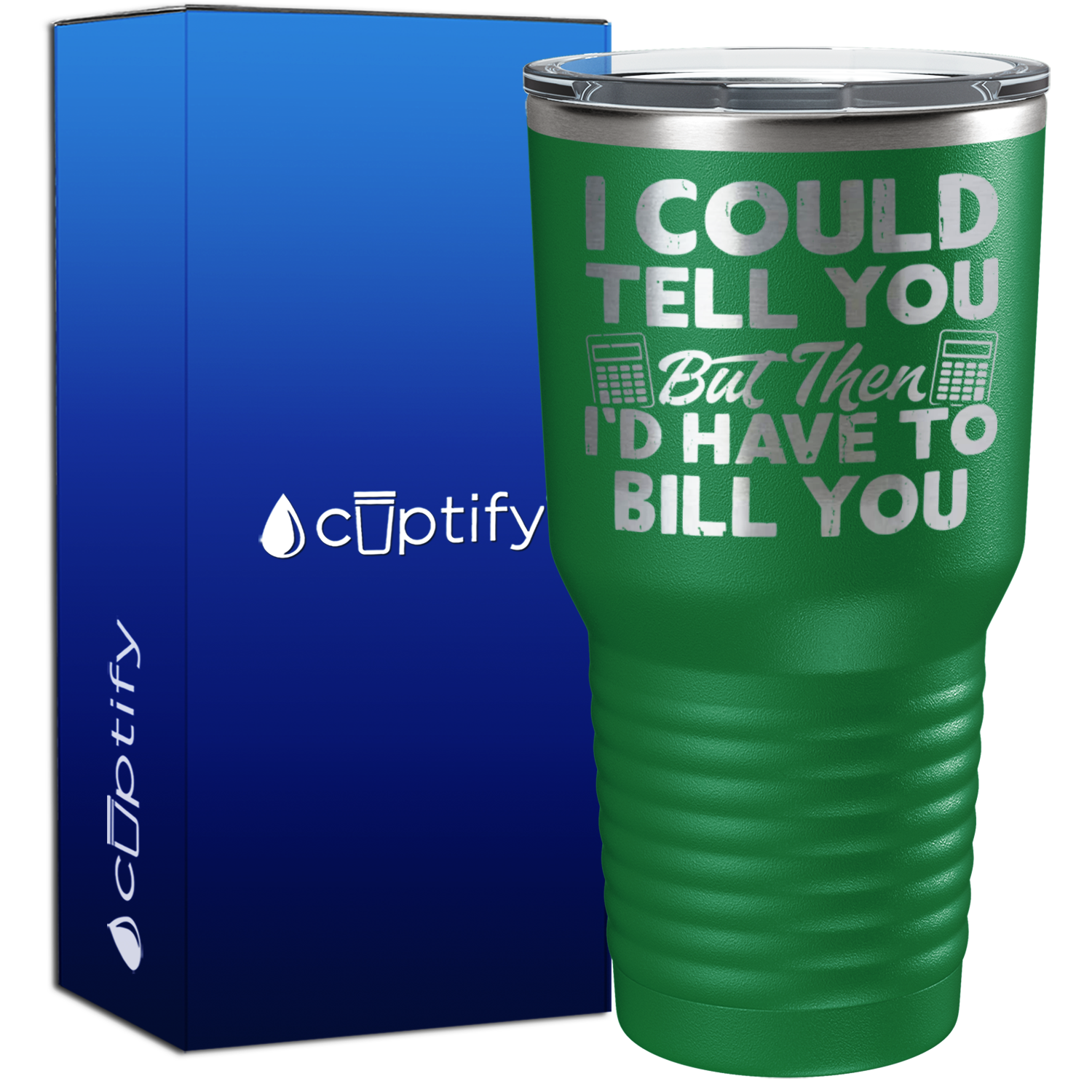 I Could Tell you but Then Id Have to Bill You 30oz Accountant Tumbler