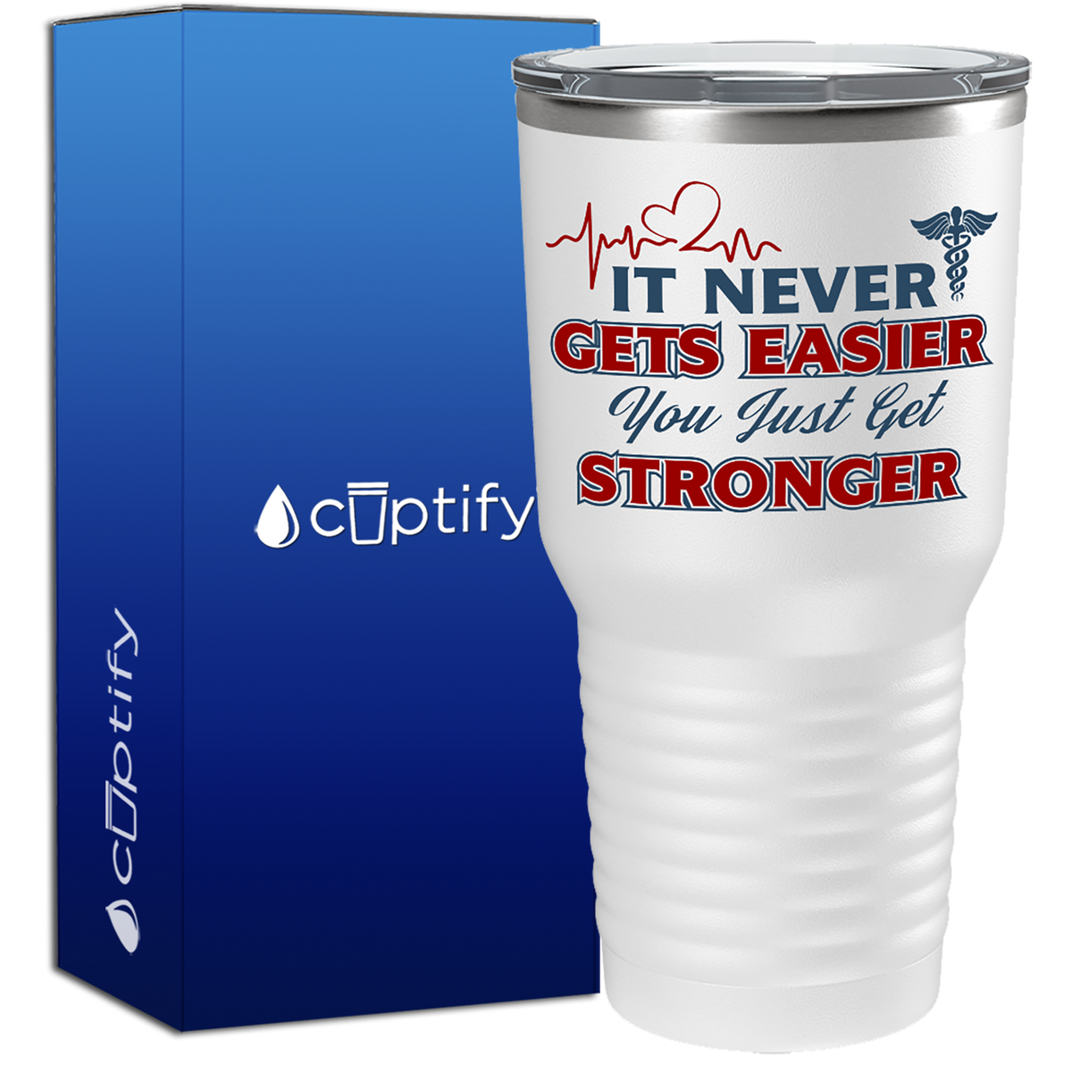 It Never gets Easier You Just Get Stronger  Nurse Tumbler