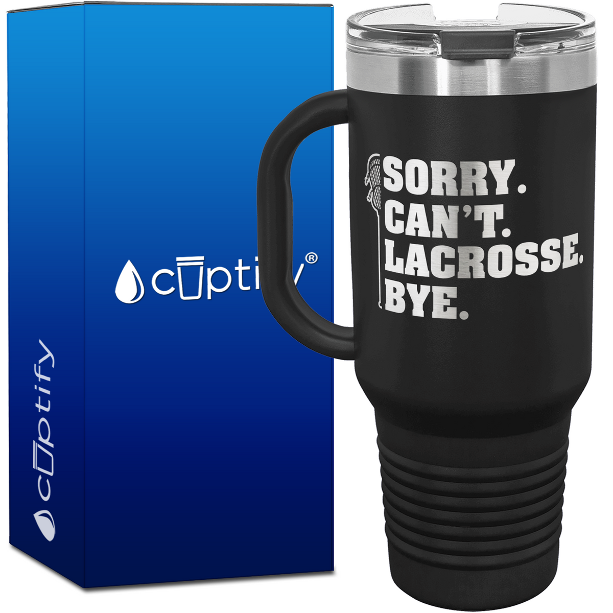 Sorry. Can't. Lacrosse. Bye. 40oz Lacrosse Travel Mug