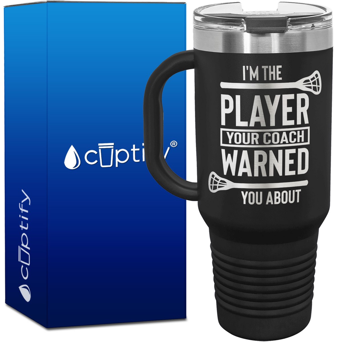 I'm the Player Your Coach Warned You About Lacrosse 40oz Lacrosse Travel Mug