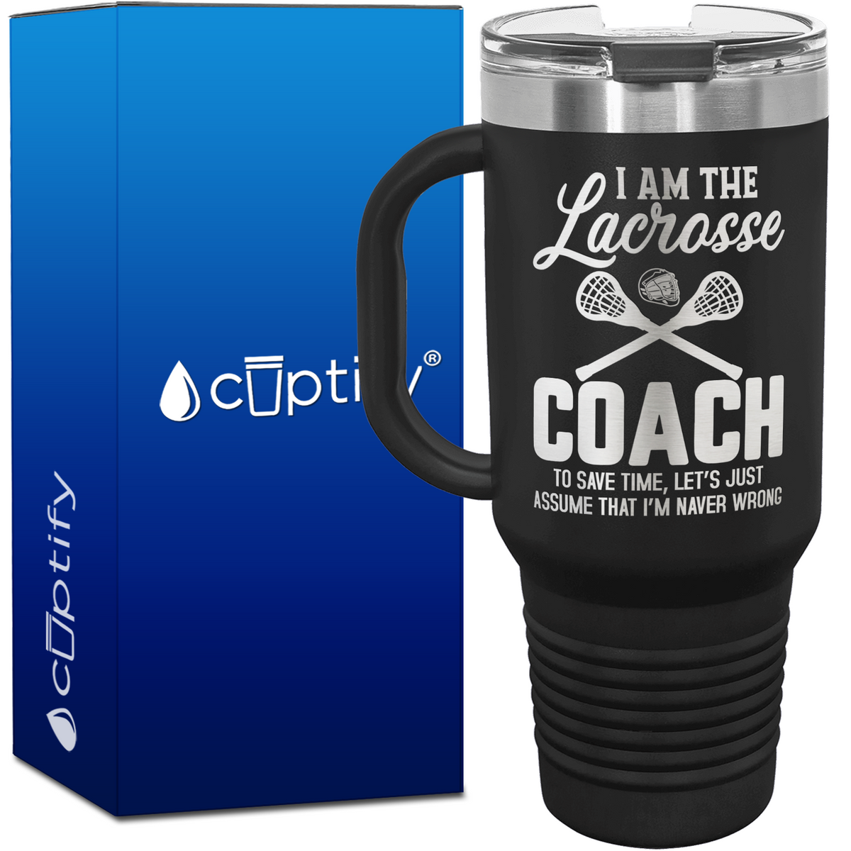 I am the Lacrosse Coach, I'm Never Wrong 40oz Lacrosse Travel Mug