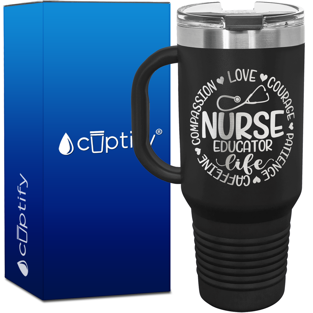Nurse Educator Life - Compassion, Love, Courage, Patience, Caffeine 40oz Nurse Travel Mug