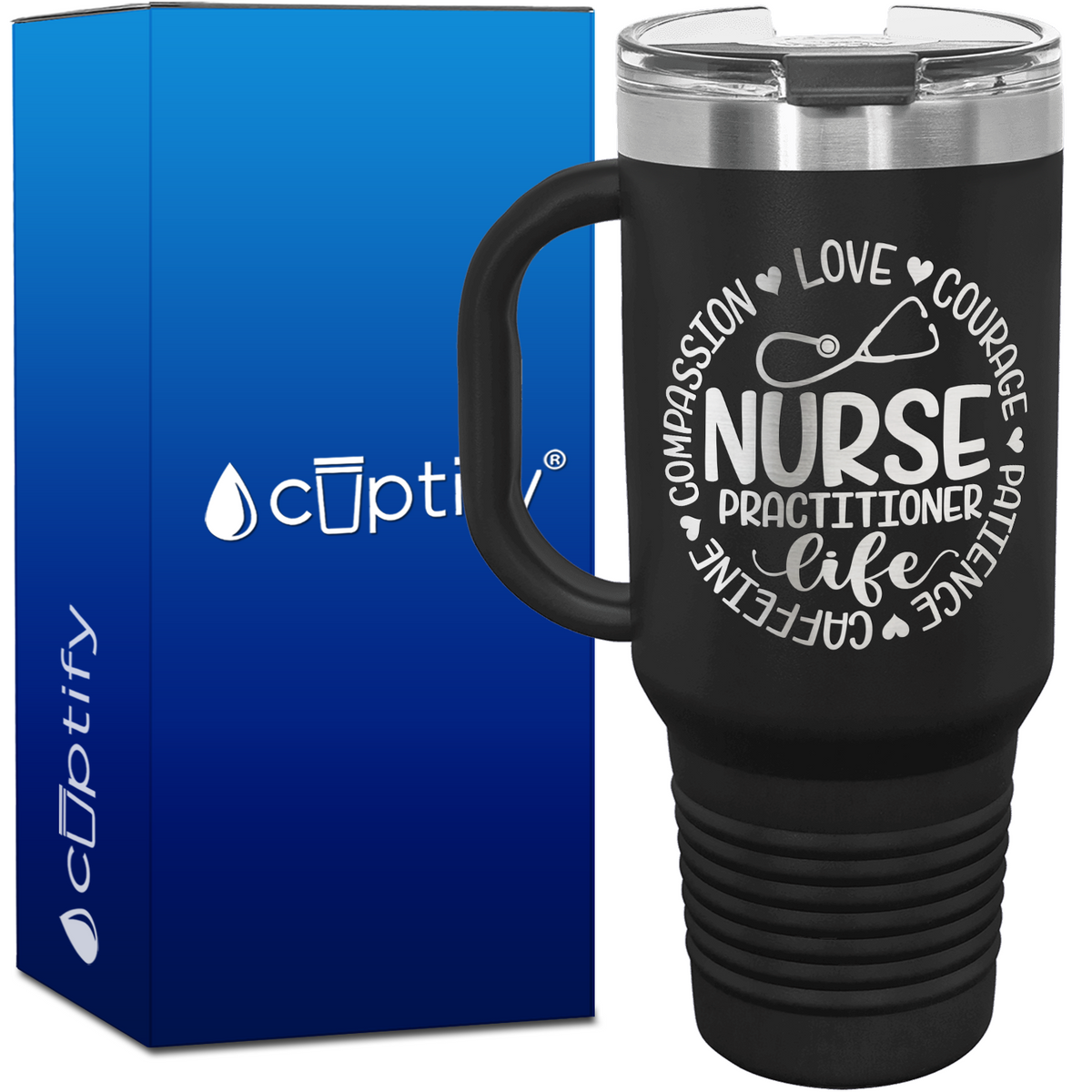Nurse Practitioner Life - Compassion, Love, Courage, Patience, Caffeine 40oz Nurse Travel Mug
